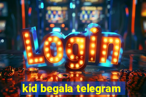 kid begala telegram